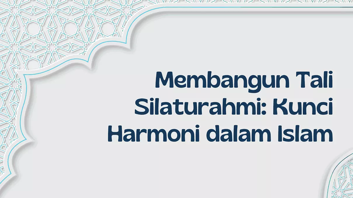 Membangun Tali Silaturahmi: Kunci Harmoni dalam Islam - Pesantren Modern Mr.BOB