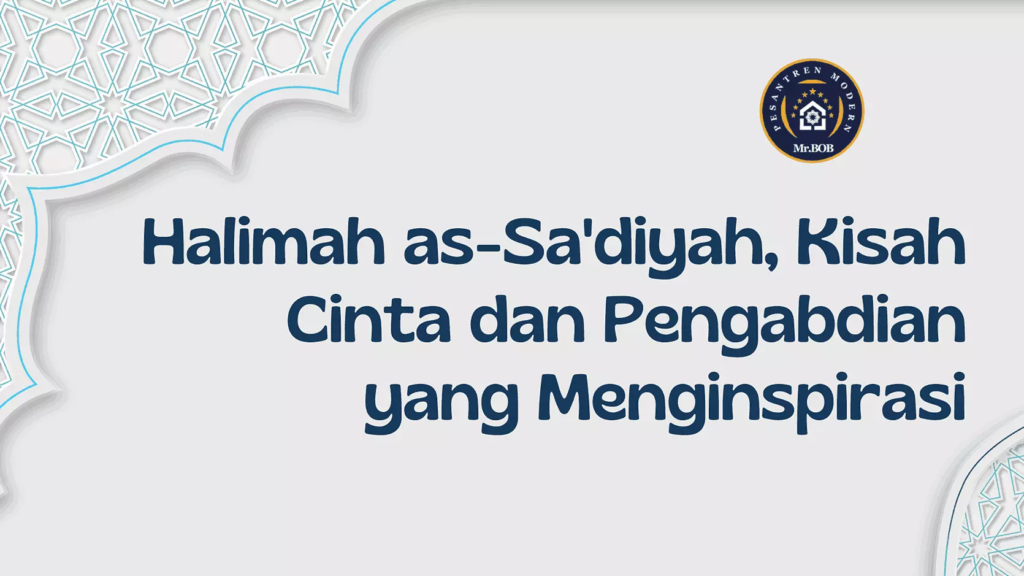 Halimah as-Sa'diyah, Kisah Pengabdian yang Menyentuh - Pesantren Modern Mr.BOB