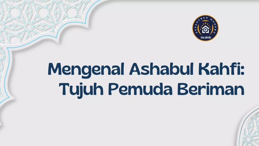 Mengenal Ashabul Kahfi: Tujuh Pemuda Beriman - Pesantren Modern Mr.BOB