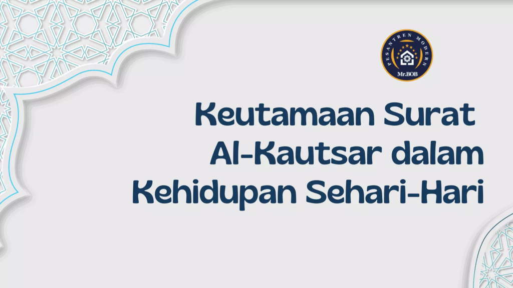 Keutamaan Surat Al-Kautsar dalam Kehidupan Sehari-Hari - Pesantren Modern Mr.BOB