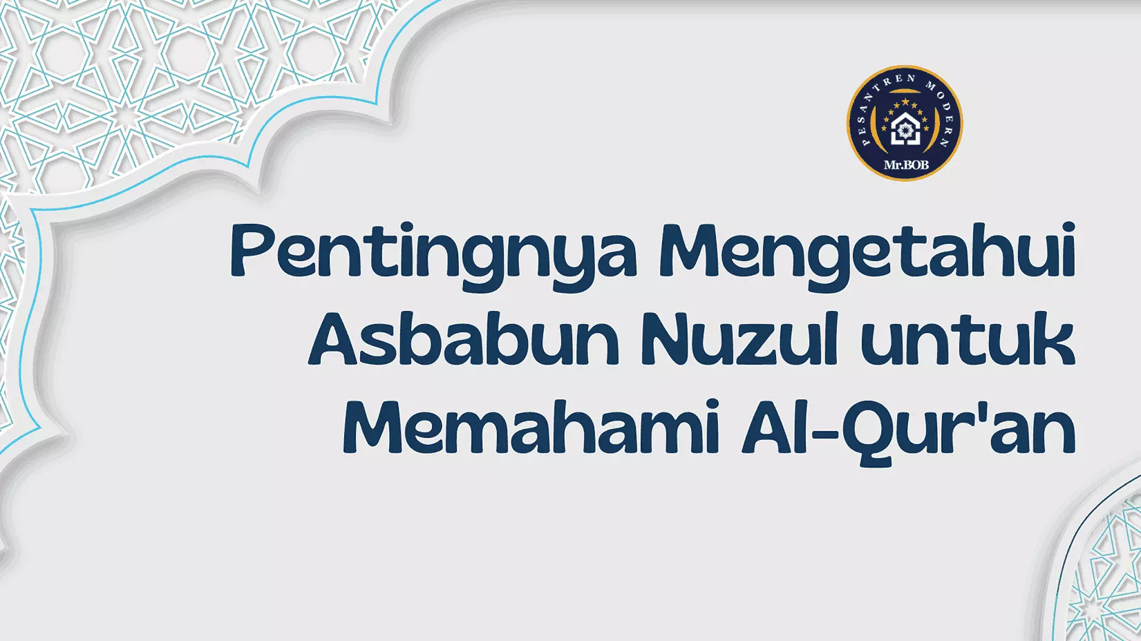 Pentingnya Mengetahui Asbabun Nuzul untuk Memahami Al-Qur'an - Pesantren Modern Mr.BOB