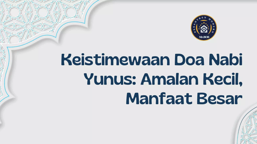 Keistimewaan Doa Nabi Yunus: Amalan Kecil, Manfaat Besar - pesantren Modern Mr.BOB