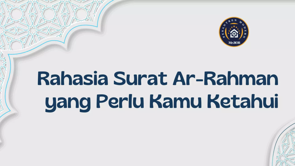 Rahasia Surat Ar-Rahman yang Perlu Kamu Ketahui - Pesantren Modern Mr.BOB