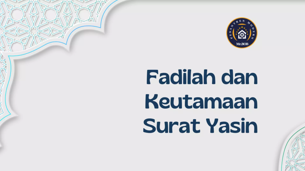 Fadilah dan Keutamaan Surat Yasin | Pesantren Modern Mr.BOB