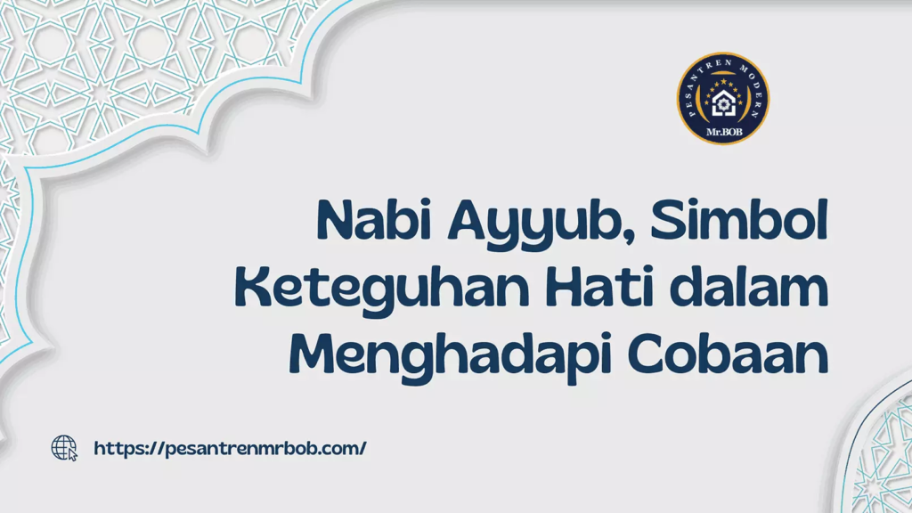 Nabi Ayyub, Simbol Keteguhan Hati dalam Menghadapi Cobaan - Pesantren Modern Mr.BOB