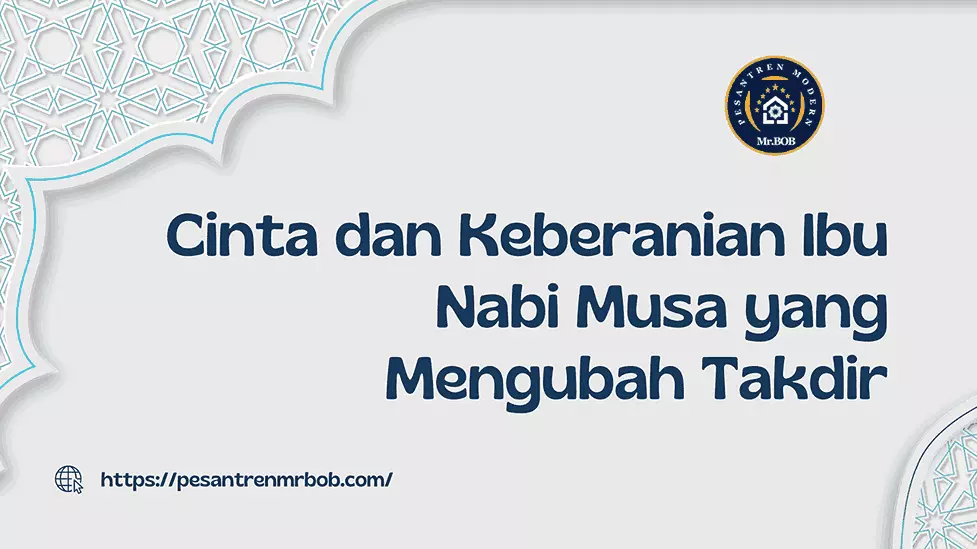 Cinta dan Keberanian Ibu Nabi Musa yang Mengubah Takdir - Pesantren Modern Mr.BOB