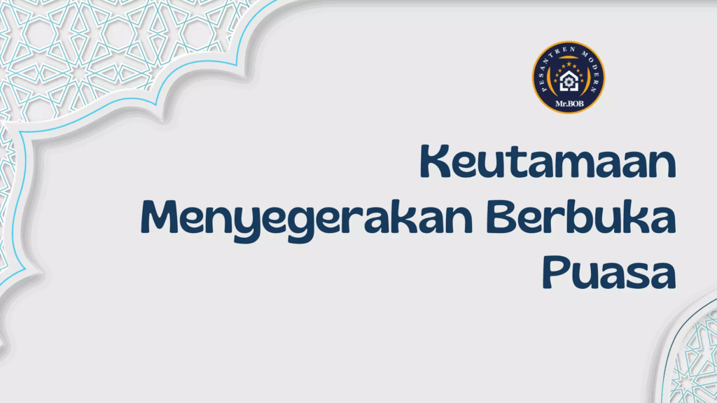 keutamaan Menyegerakan Berbuka Puasa - Pesantren Modern Mr.BOB