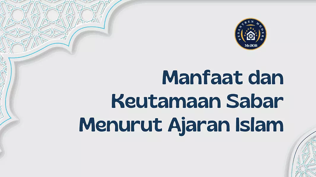 Manfaat dan Keutamaan Sabar Menurut Ajaran Islam - Pesantren Modern Mr.BOB