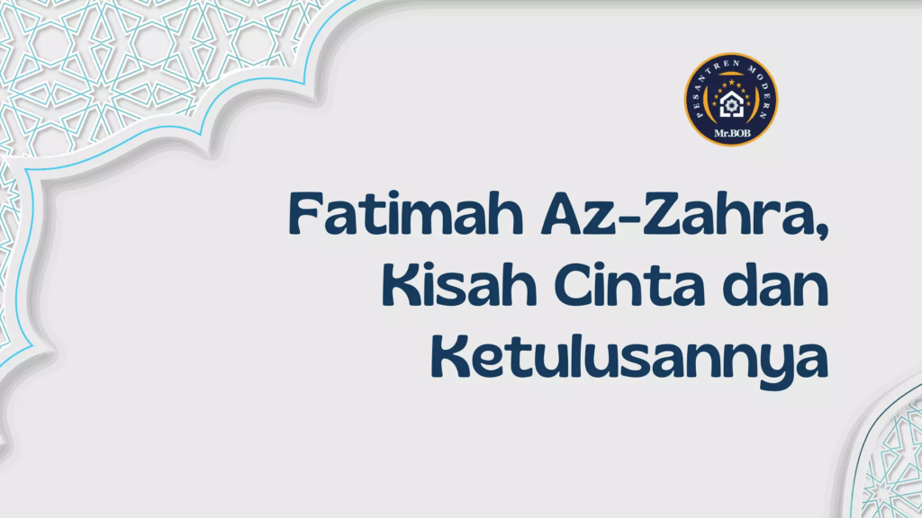 Fatimah Az-Zahra, Kisah Cinta dan Ketulusannya - Pesantren Modern Mr.BOB