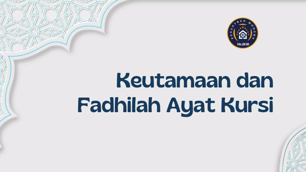 Keutamaan dan Fadhilah Ayat Kursi - Pesantren Modern Mr.BOB