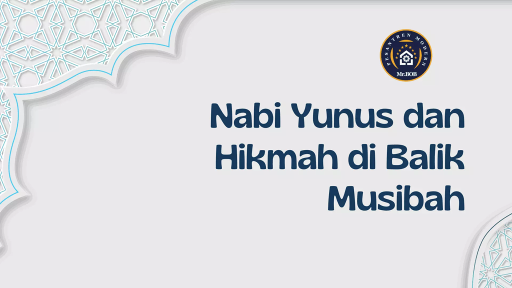 Nabi Yunus dan Hikmah di Balik Musibah - Pesantren Modern Mr. BOB