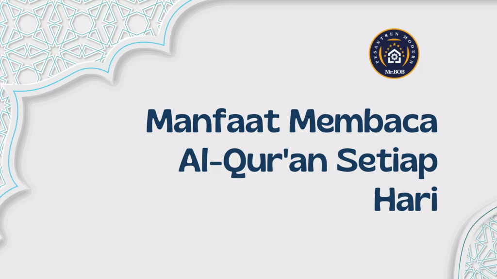 Manfaat Membaca Al-Qur'an Setiap Hari - Pesantren Modern Mr.BOB