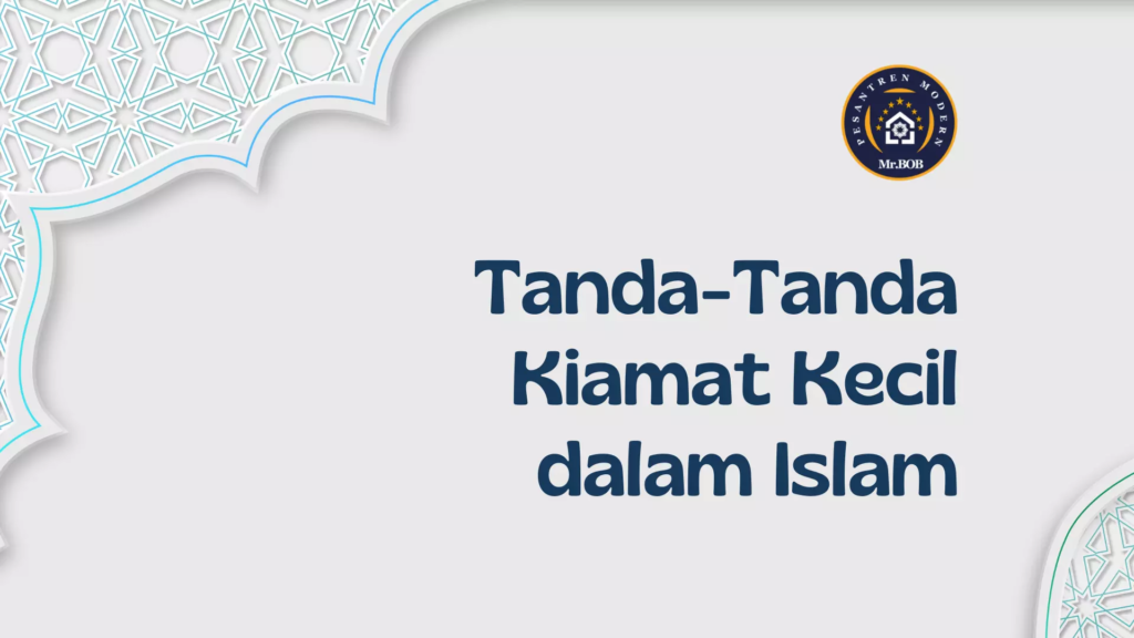 Tanda-Tanda Kiamat Kecil dalam Islam - Pesantren Modern Mr.BOB