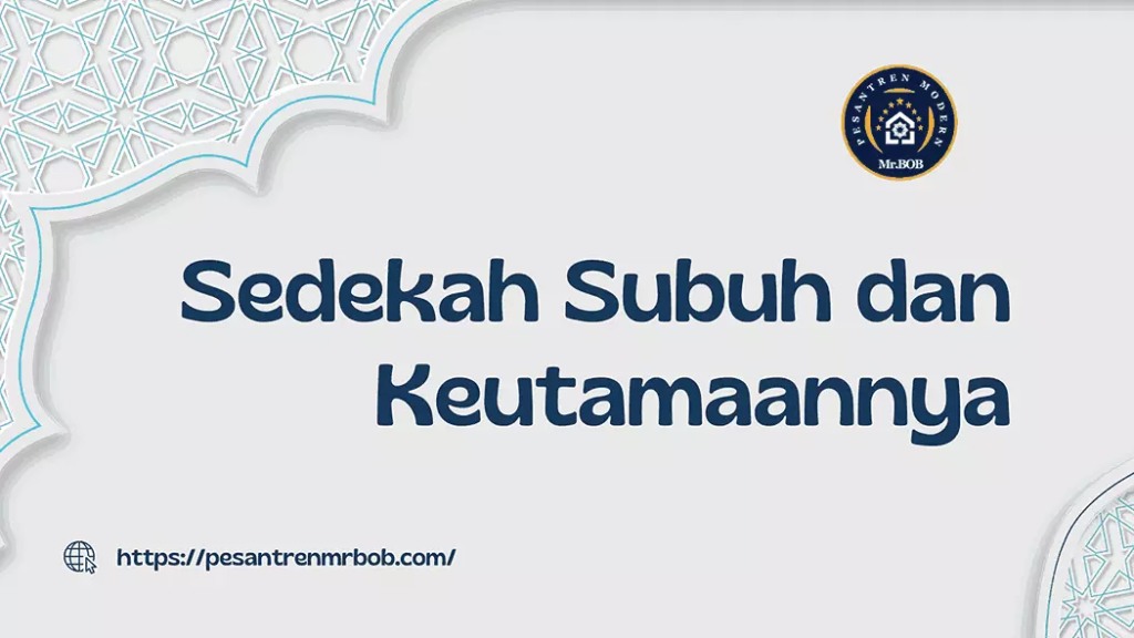 Sedekah Subuh dan Keutamaannya - Pesantren Modern Mr.BOB