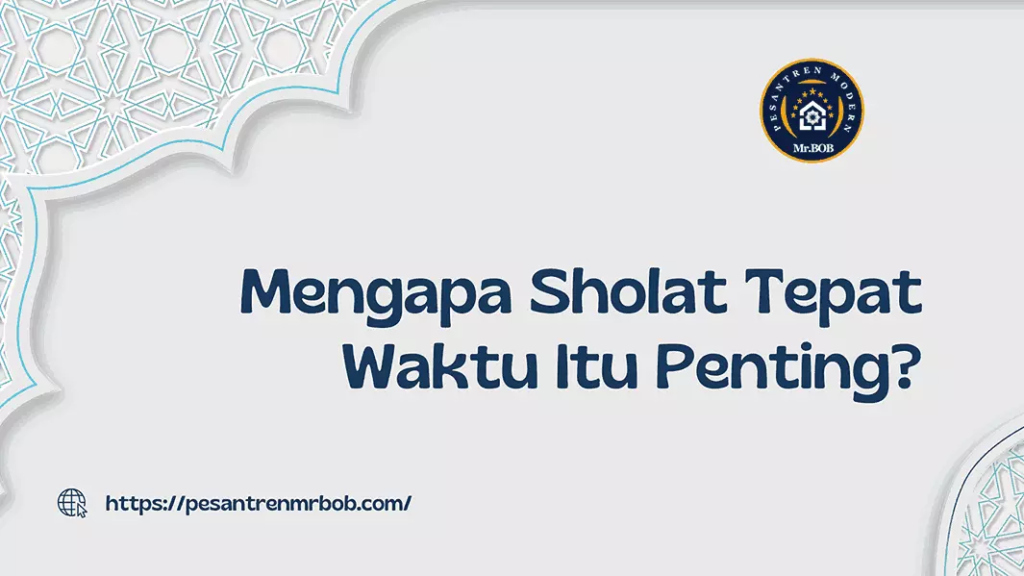 Mengapa Sholat Tepat Waktu Itu Penting? - Pesantren Modern Mr.BOB