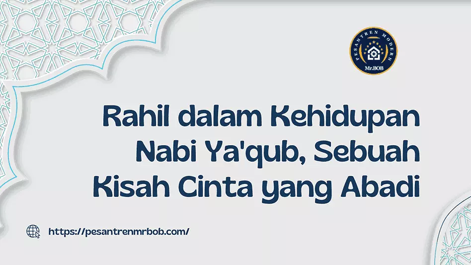 Kisah Cinta Nabi Ya'qub dan Rahil - Pesantren Modern Mr.BOB