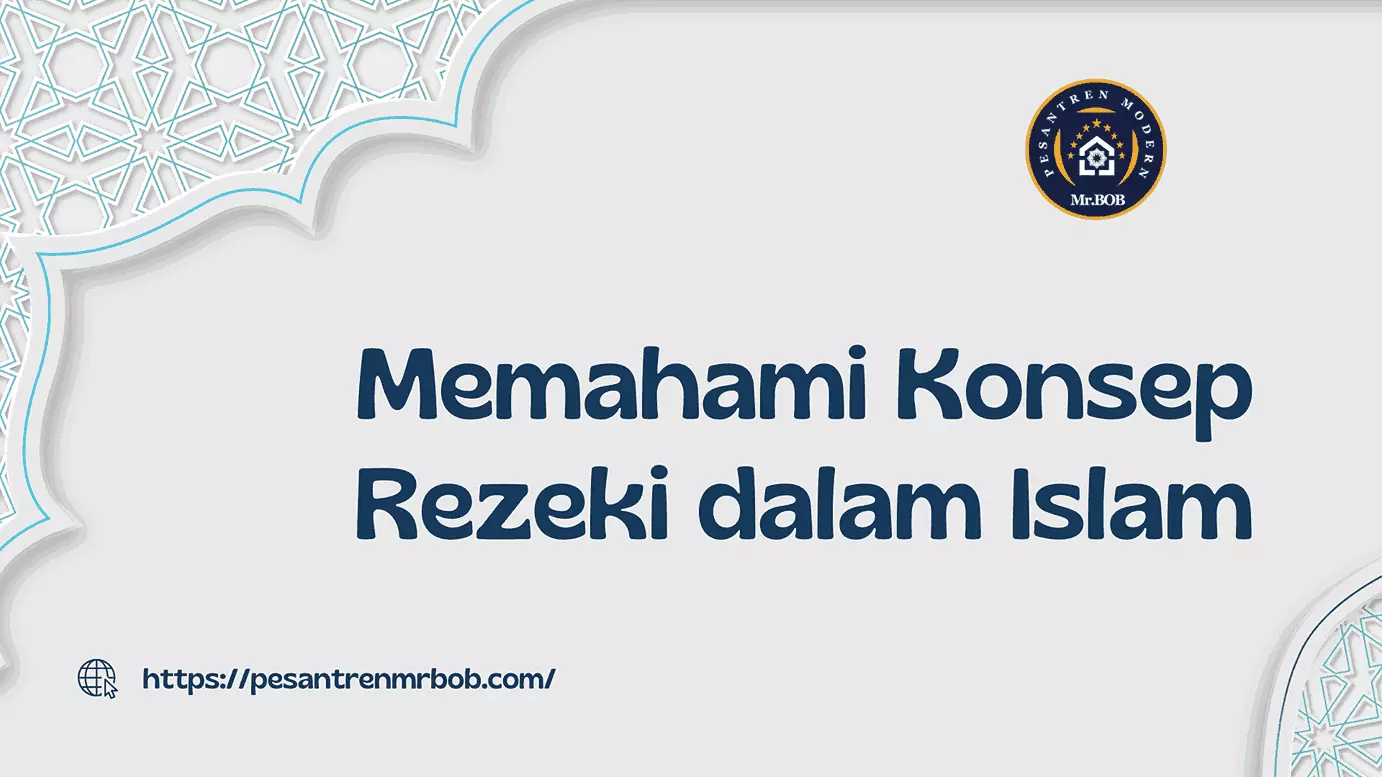 Memahami Konsep Rezeki dalam Islam - Pesantren Modern Mr.BOB