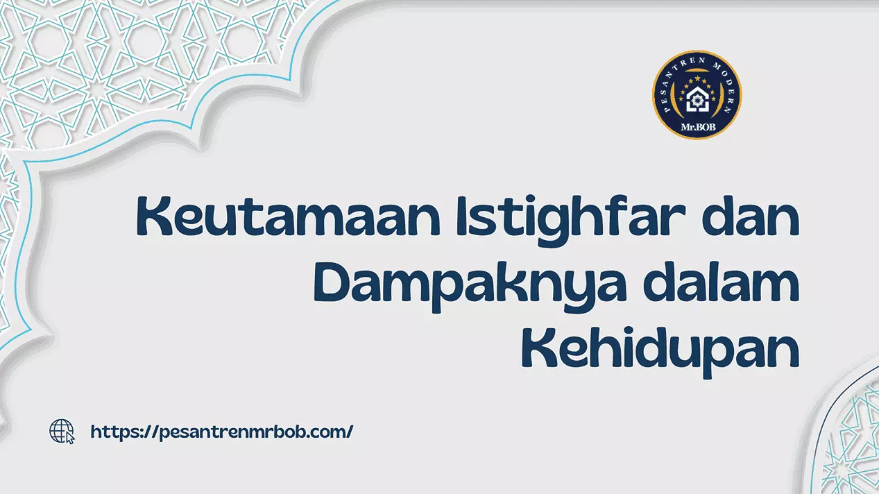 Keutamaan Istighfar dan Dampaknya dalam Kehidupan - Pesantren Modern Mr.BOB