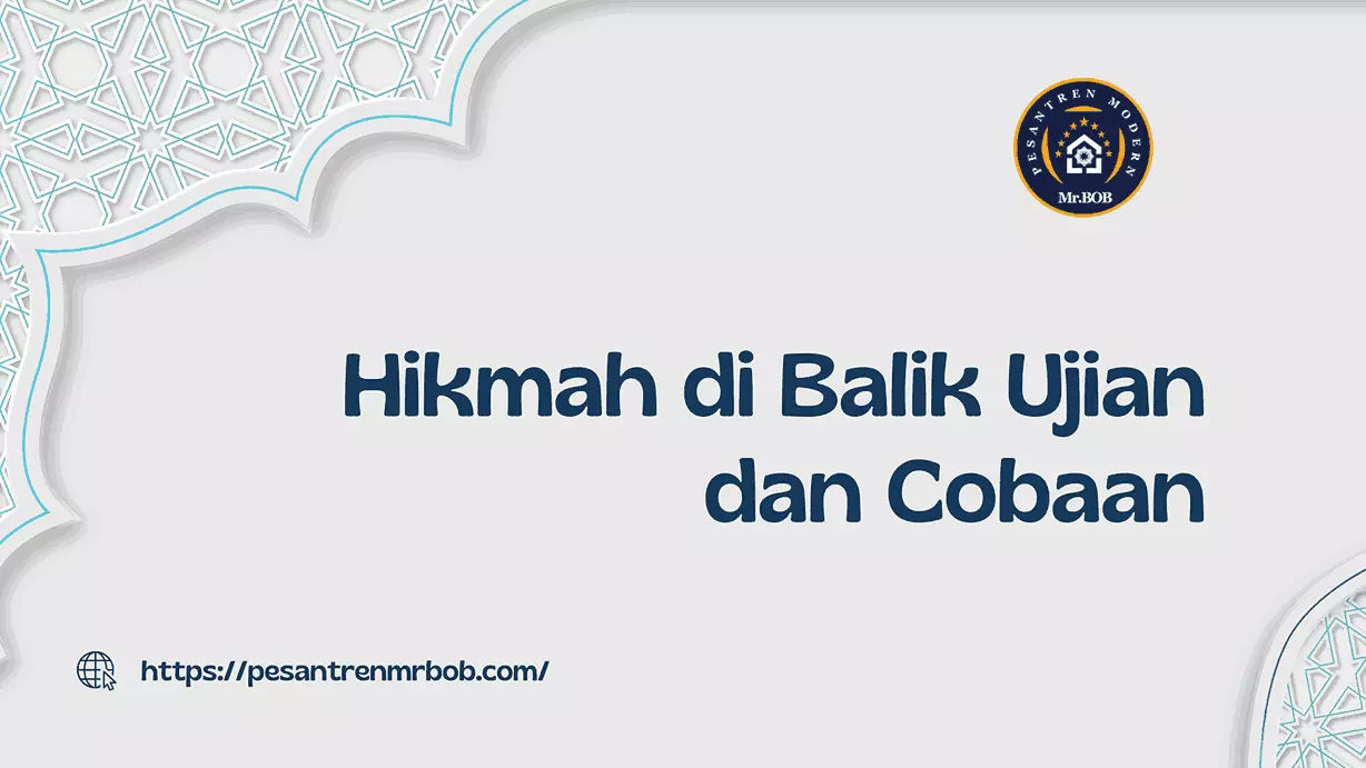 Hikmah di Balik Ujian dan Cobaan - Pesantren Modern Mr.BOB