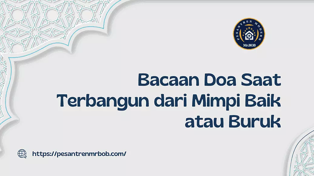 Bacaan Doa Saat Terbangun dari Mimpi Baik atau Buruk - Pesantren Modern Mr.BOB