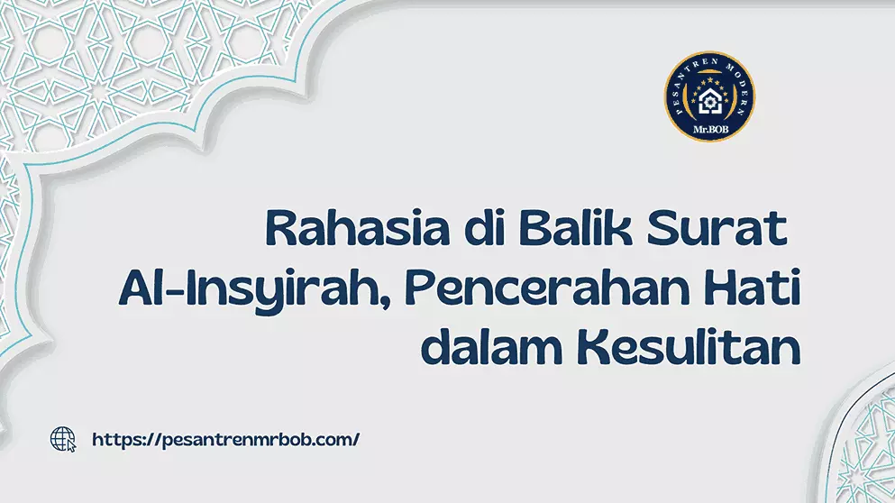 Rahasia di Balik Surat Al-Insyirah - Pesantren Modern Mr.BOB