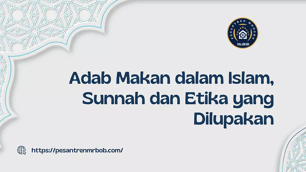 Adab Makan dalam Islam, Sunnah dan Etika yang Dilupakan - Pesantren Modern Mr.BOB