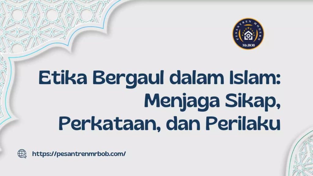 Etika Bergaul dalam Islam - Pesantren Modern Mr.BOB