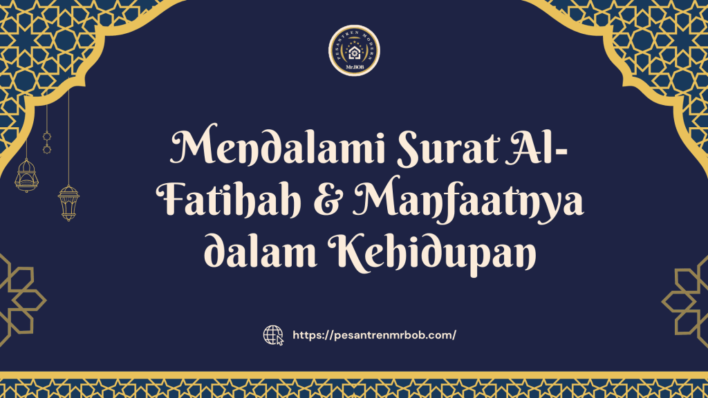 Mendalami Surat Al-Fatihah & Manfaatnya dalam Kehidupan - Pesantren Modern Mr.BOB