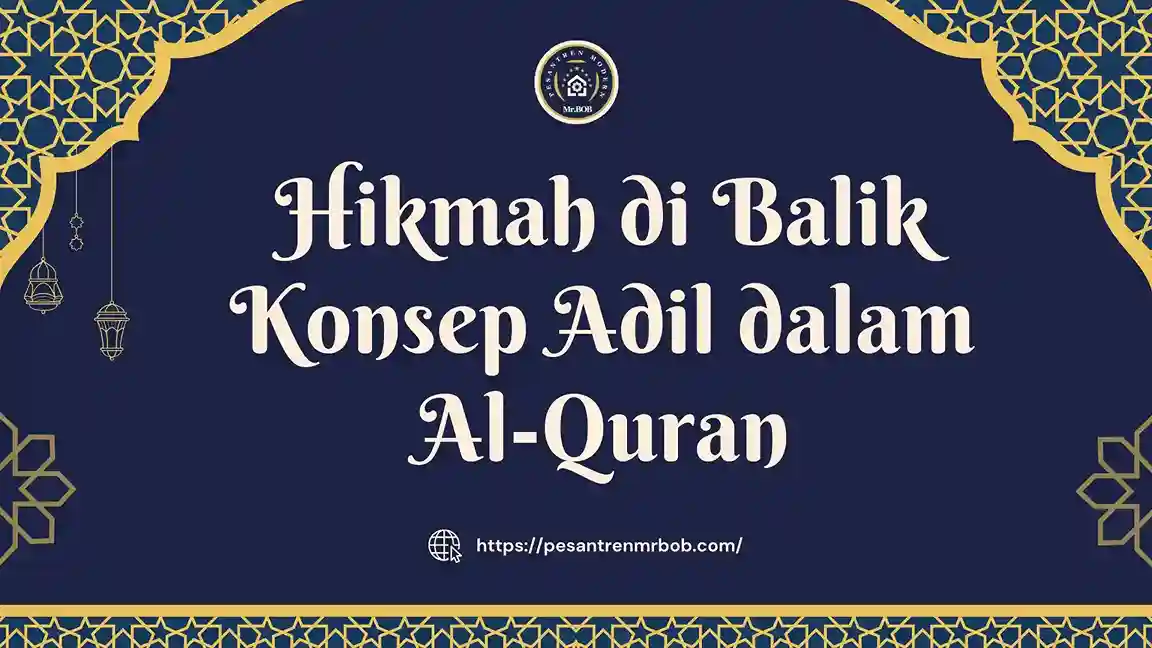 Hikmah di Balik Konsep Adil dalam Al-Quran - Pesantren Modern Mr.BOB