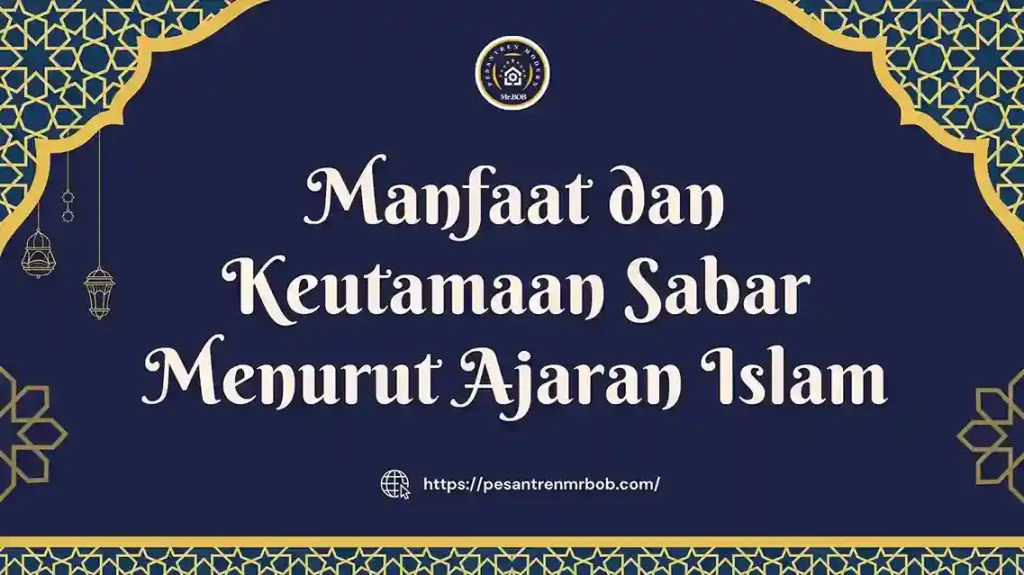 Manfaat dan Keutamaan Sabar Menurut Ajaran Islam - Pesantren Modern Mr.BOB