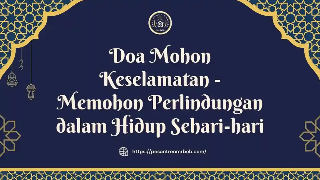 Doa Mohon Keselamatan dalam Hidup Sehari-hari - Pesantren Modern Mr.BOB