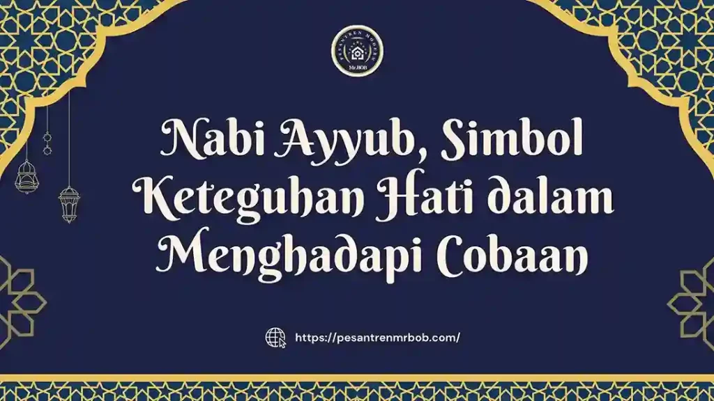 Nabi Ayyub, Simbol Keteguhan Hati dalam Menghadapi Cobaan - Pesantren Modern Mr.BOB