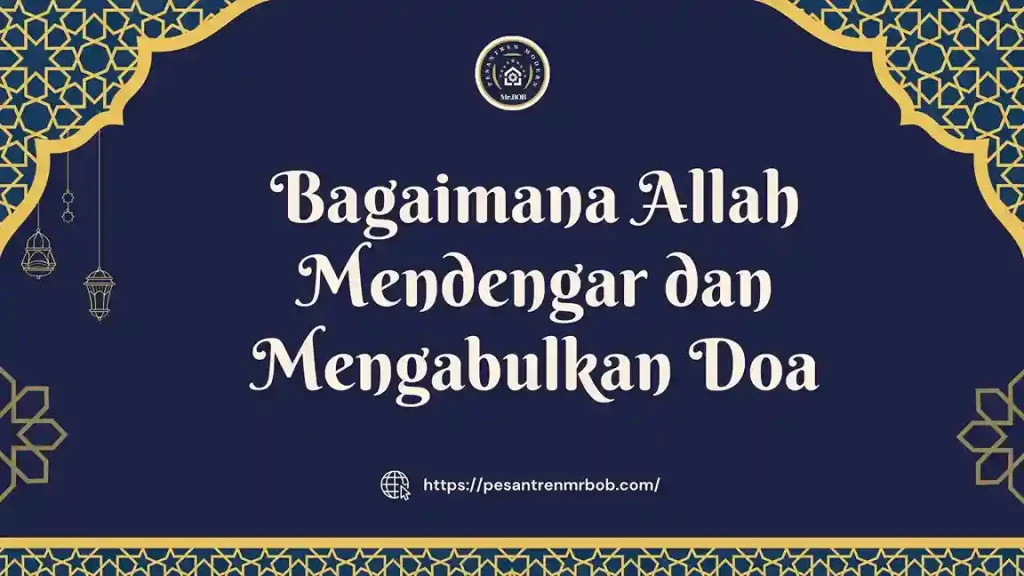 Bagaimana Allah Mendengar dan Mengabulkan Doa - Pesantren Modern Mr.BOB