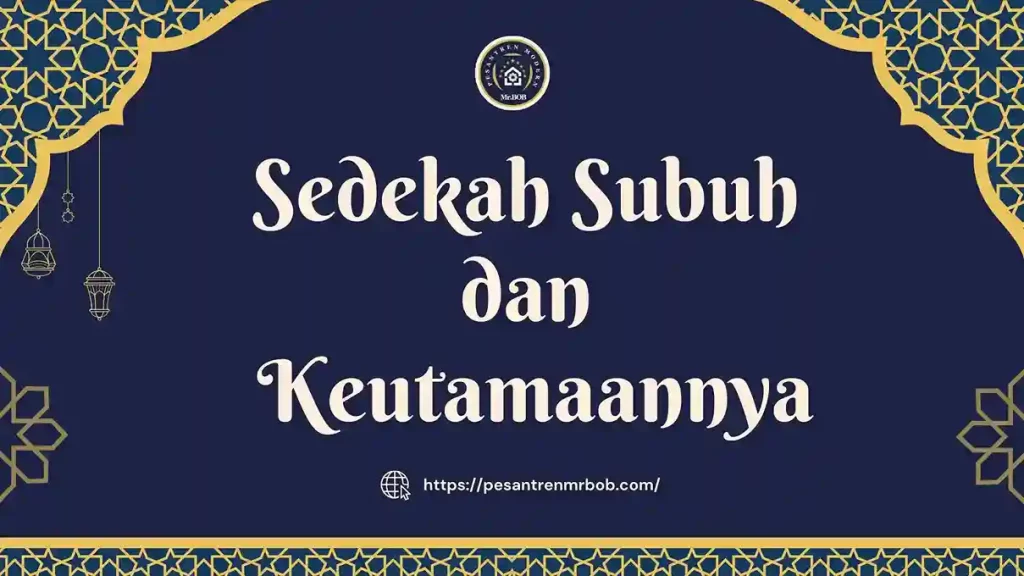 Sedekah Subuh dan Keutamaannya - Pesantren Modern Mr.BOB