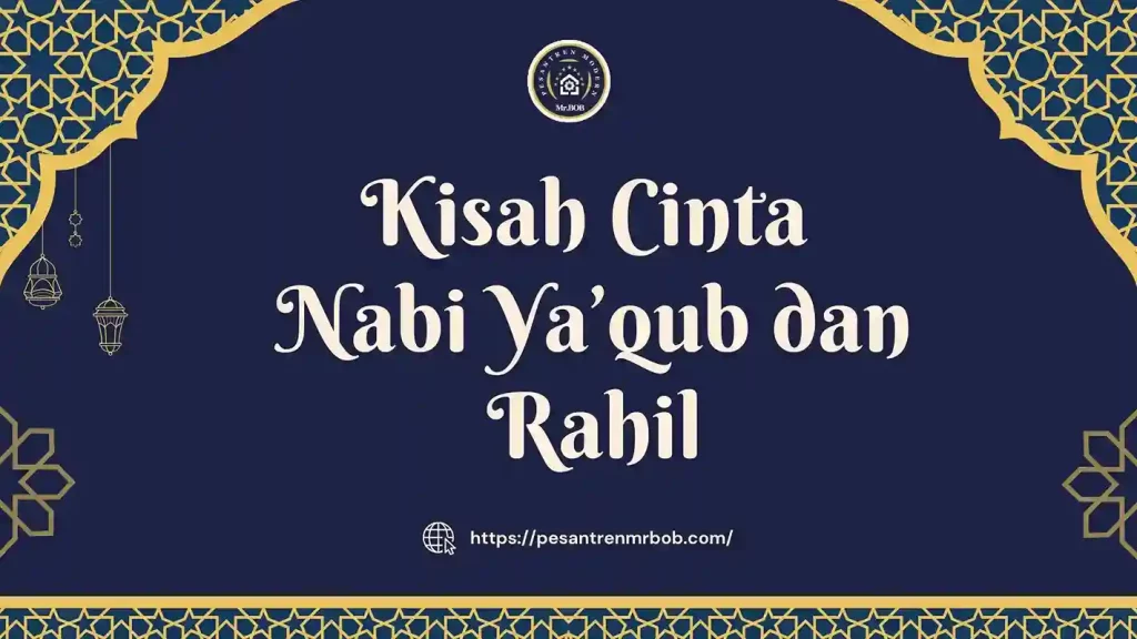 Kisah Cinta Nabi Ya’qub dan Rahil - Pesantren Modern Mr.BOB