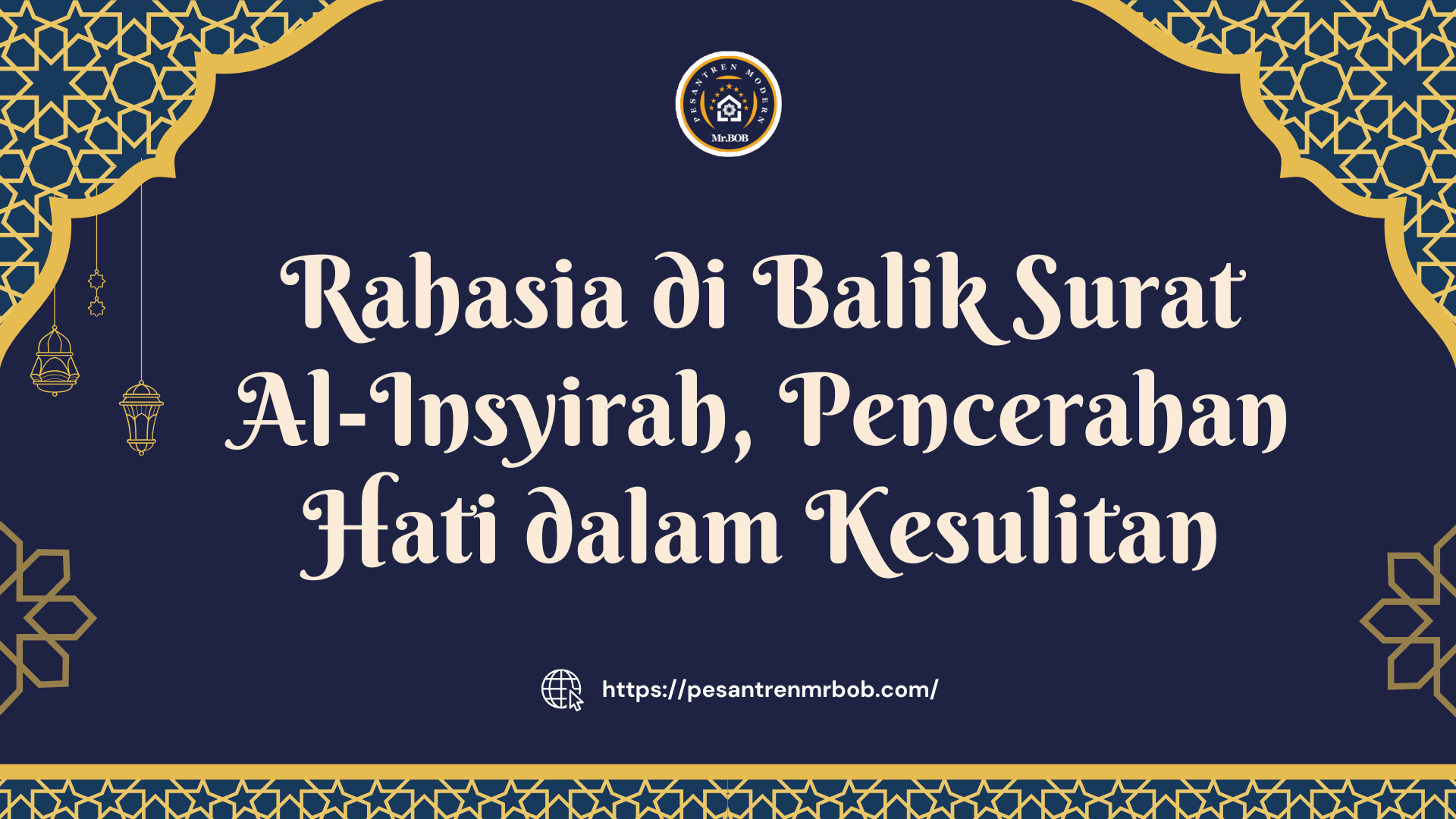 Rahasia di Balik Surat Al-Insyirah, Pencerahan Hati dalam Kesulitan - Pesantren Modern Mr.BOB