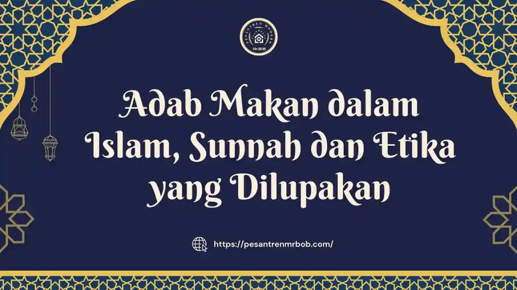 Adab Makan dalam Islam, Sunnah dan Etika yang Dilupakan - Pesantren Modern Mr.BOB