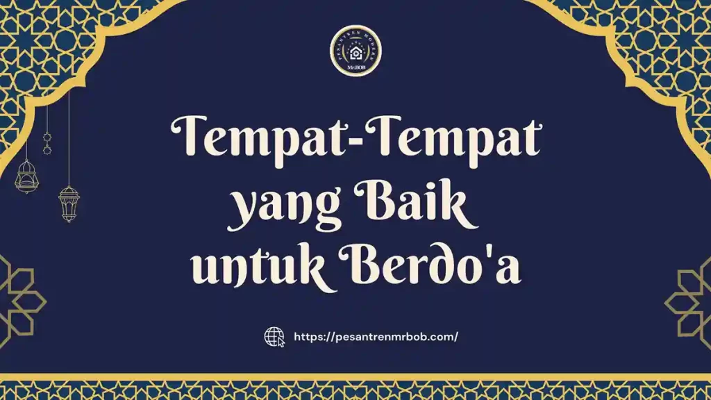 Tempat-Tempat yang Baik untuk Berdo'a - Pesantren Modern Mr.BOB