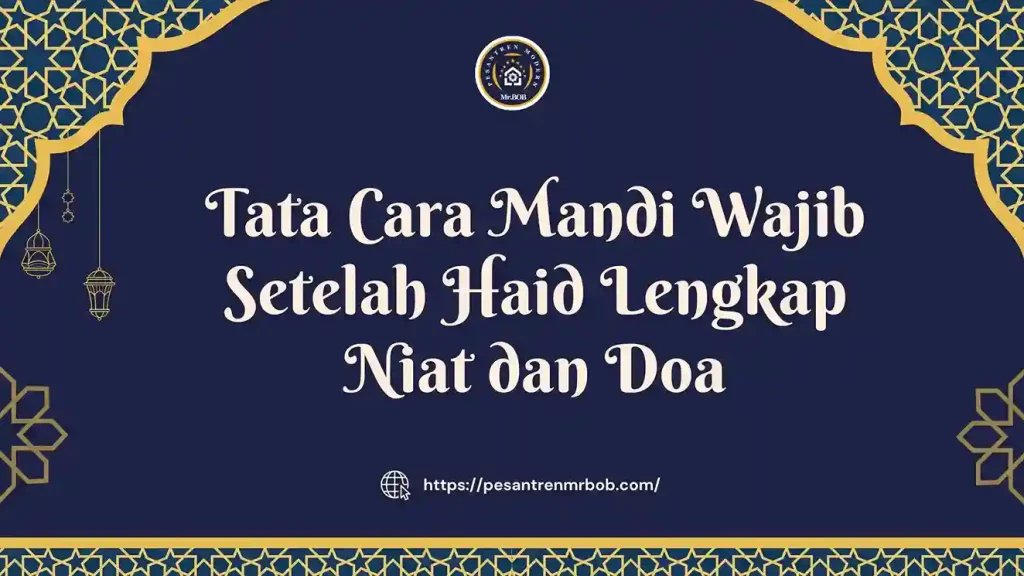 Tata Cara Mandi Wajib Setelah Haid Lengkap Niat dan Doa - Pesantren Modern Mr.BOB