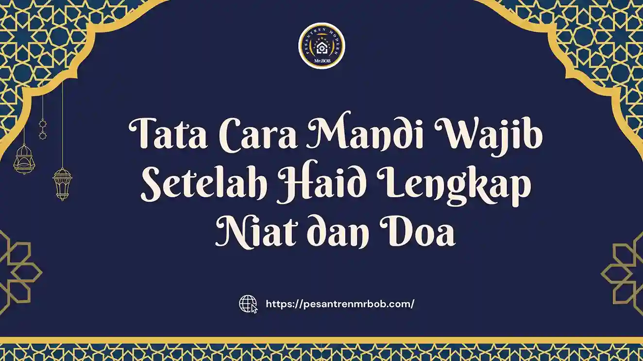 Tata Cara Mandi Wajib Setelah Haid Lengkap Niat dan Doa - Pesantren Modern Mr.BOB