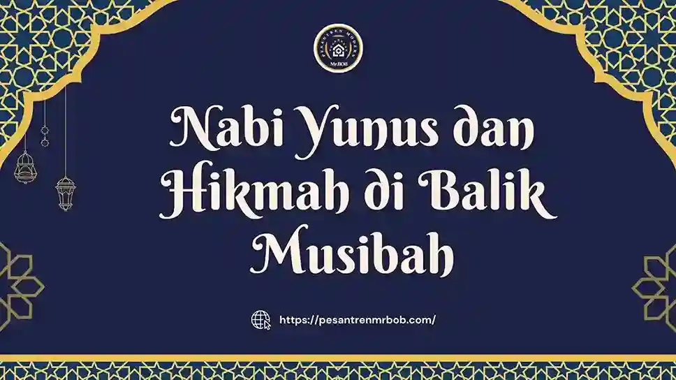 Nabi Yunus dan Hikmah di Balik Musibah - Pesantren Modern Mr.BOB