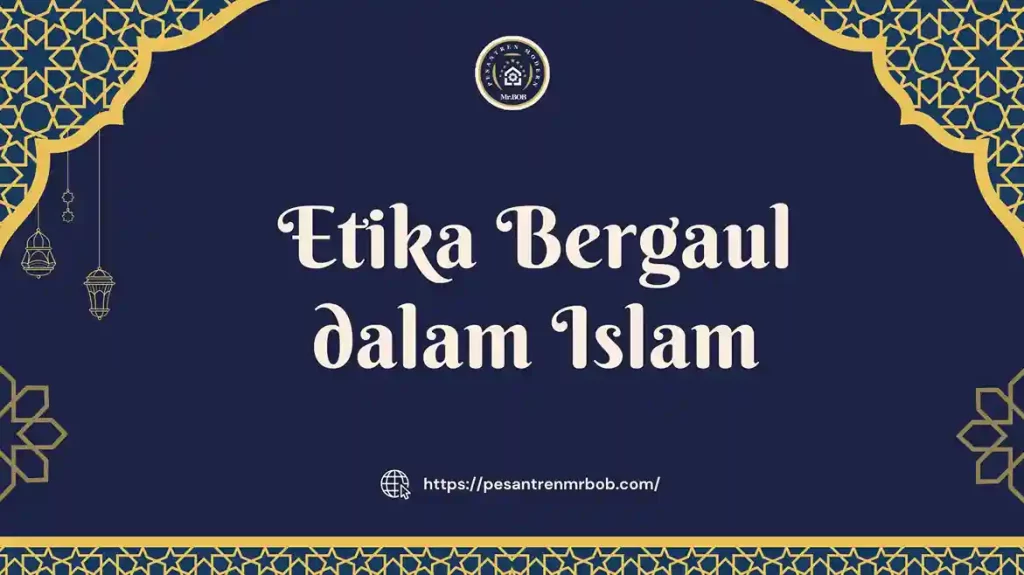 Etika Bergaul dalam Islam - Pesantren Modern Mr.BOB