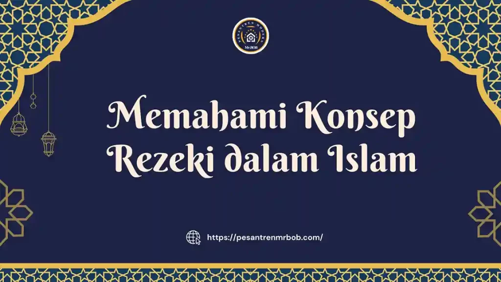 Memahami Konsep Rezeki dalam Islam - Pesantre Modern Mr.BOB