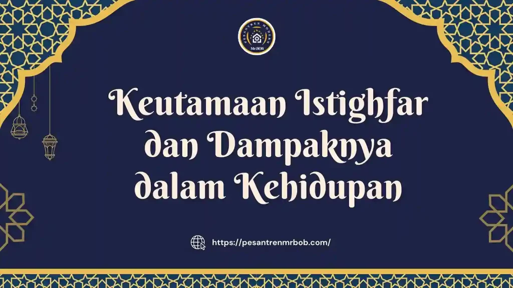 Keutamaan Istighfar dan Dampaknya dalam Kehidupan - Pesantren Modern Mr.BOB