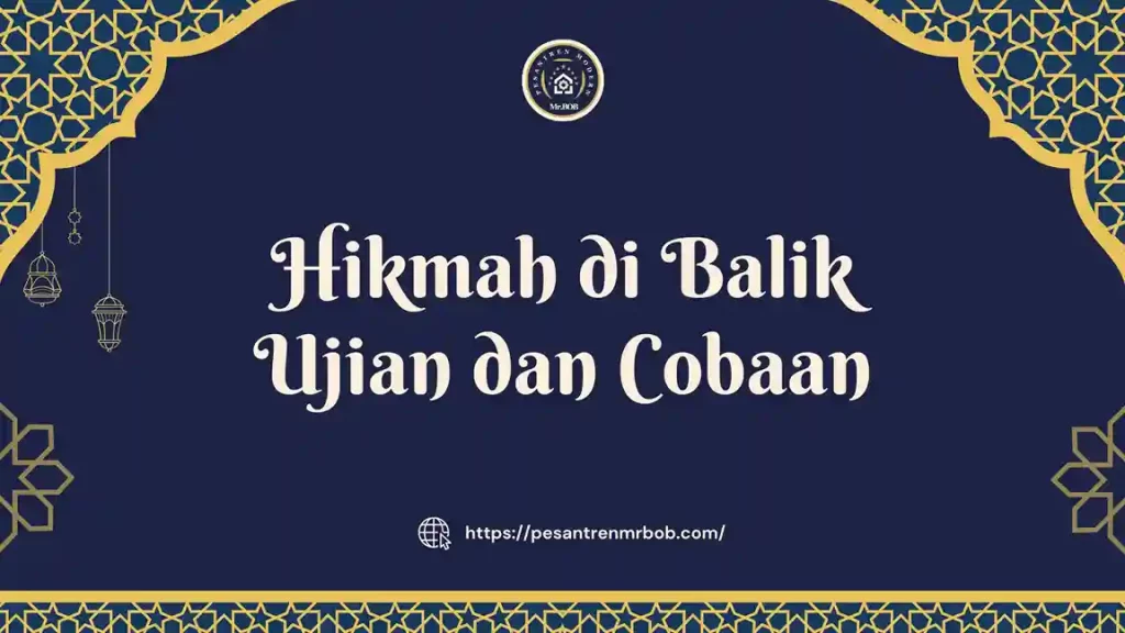 Hikmah di Balik Ujian dan Cobaan - Pesantren Modern Mr.BOB