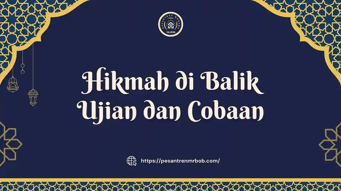 Hikmah di Balik Ujian dan Cobaan - Pesantren Modern Mr.BOB 