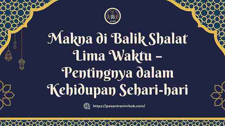 Makna di Balik Shalat Lima Waktu - Pesantren Modern Mr.BOB