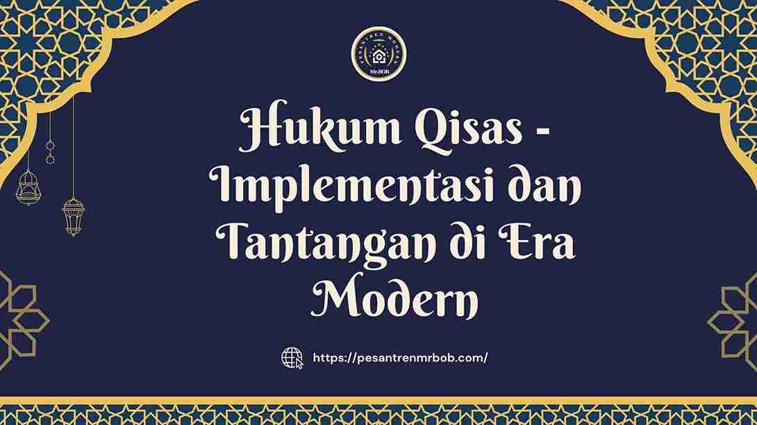 Hukum Qisas - Implementasi dan Tantangan di Era Modern - Pesantren Modern Mr.BOB