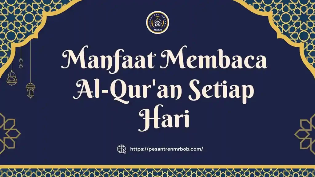 Manfaat Membaca Al-Qur'an Setiap Hari - Pesantren Modern Mr.BOB