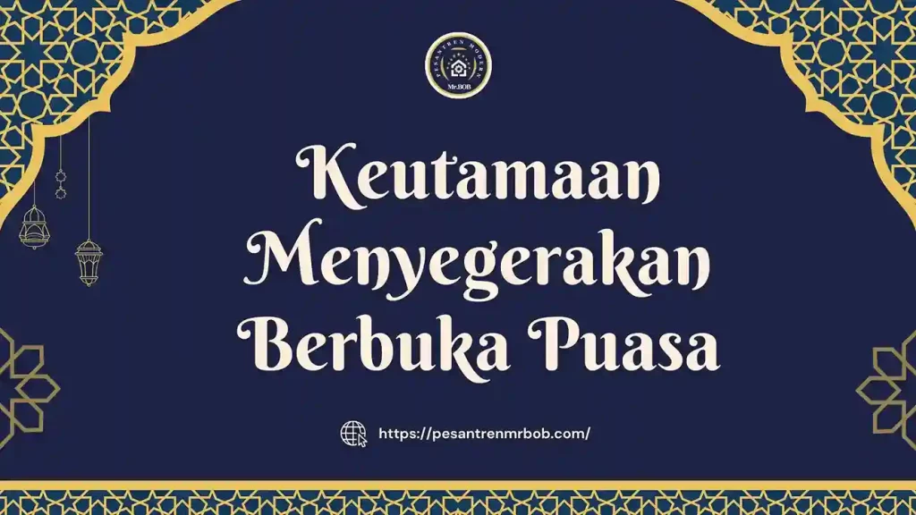 Keutamaan Menyegerakan Berbuka Puasa - Pesantren Modern Mr.BOB